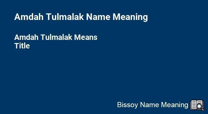 Amdah Tulmalak Name Meaning